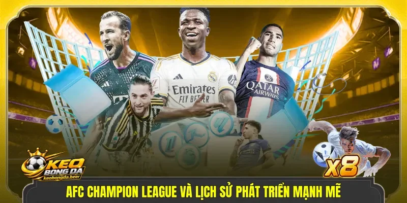 AFC Champion League và lịch sử phát triển mạnh mẽ