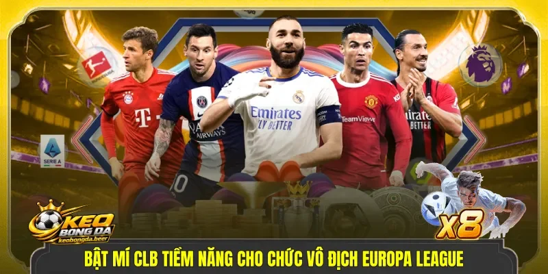 Bật mí CLB tiềm năng cho chức vô địch Europa League