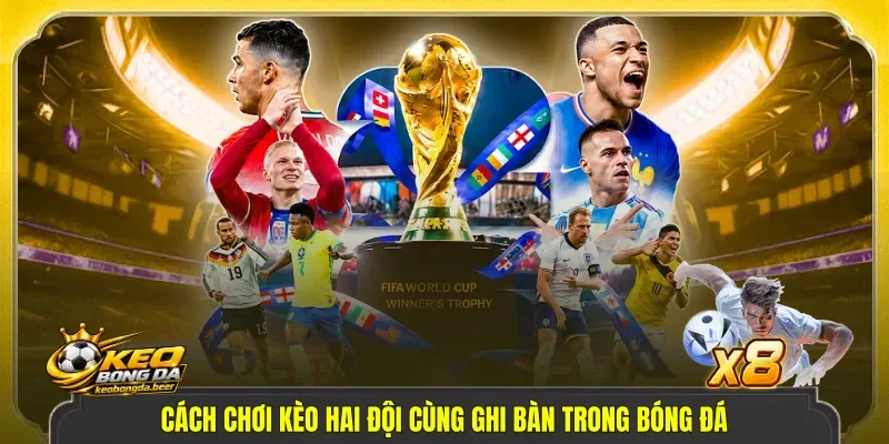 Cách chơi kèo hai đội cùng ghi bàn trong bóng đá