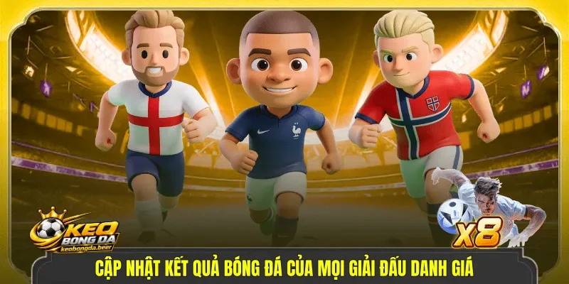 Cập nhật kết quả bóng đá của mọi giải đấu danh giá