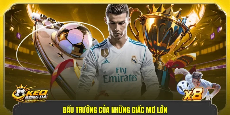 Đấu trường của những giấc mơ lớn
