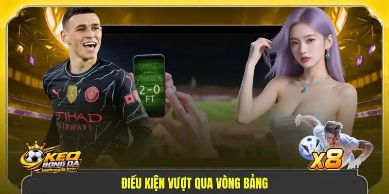 Điều kiện vượt qua vòng bảng