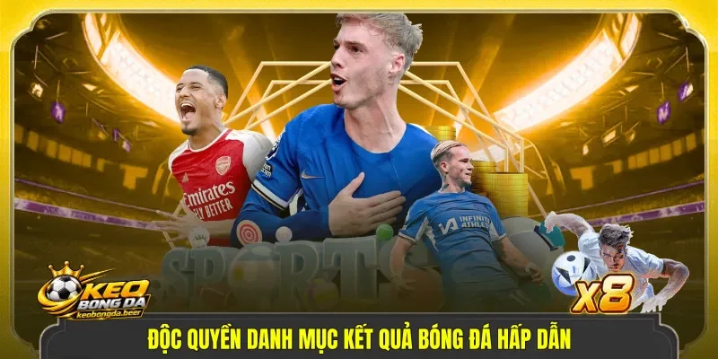Độc quyền danh mục kết quả bóng đá hấp dẫn