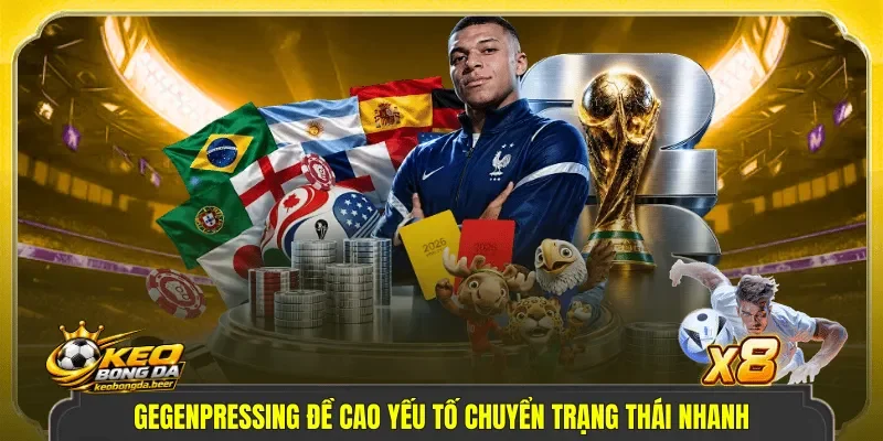 Gegenpressing đề cao yếu tố chuyển trạng thái nhanh