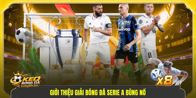 Giới thiệu giải bóng đá Serie A bùng nổ