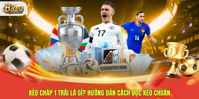 Kèo chấp 1 trái