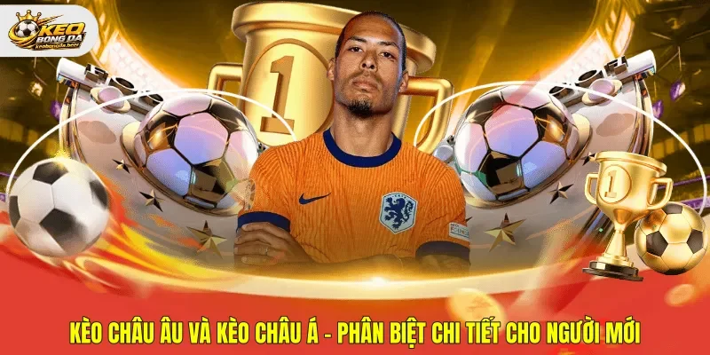 Kèo Châu Âu và kèo châu Á