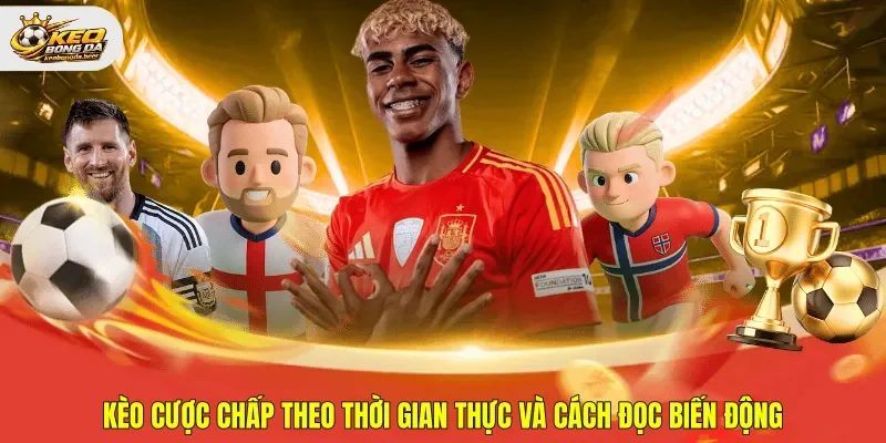 kèo cược chấp theo thời gian thực
