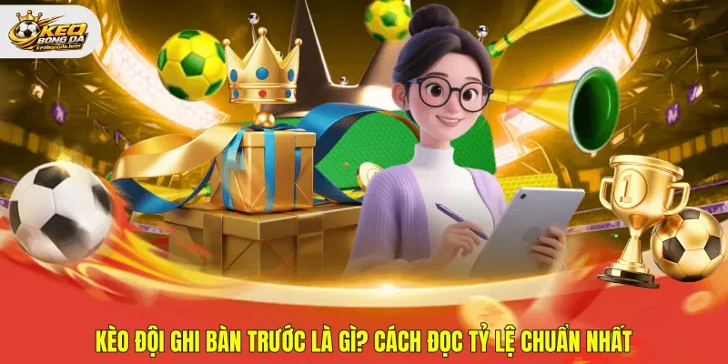 kèo đội ghi bàn trước