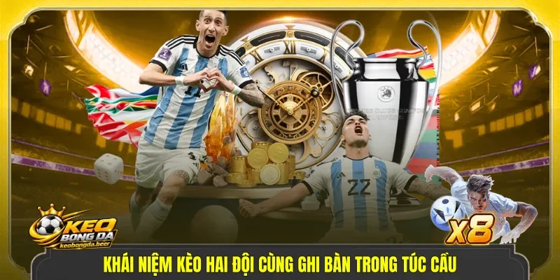 Khái niệm kèo hai đội cùng ghi bàn trong túc cầu