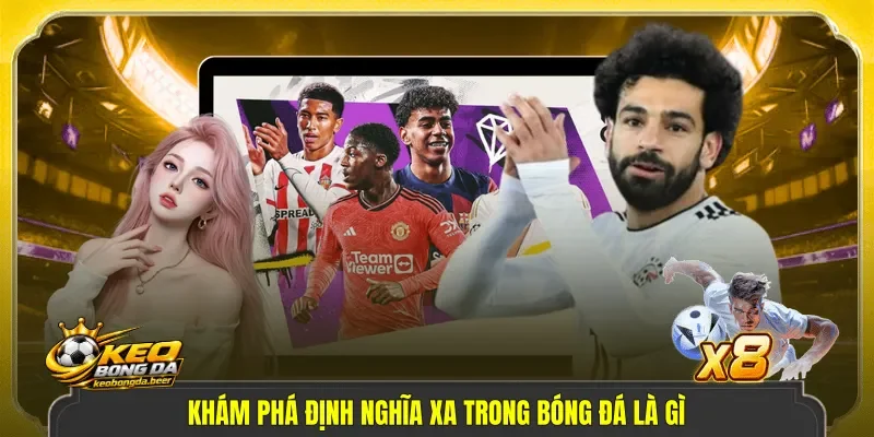 Khám phá định nghĩa xA trong bóng đá là gì