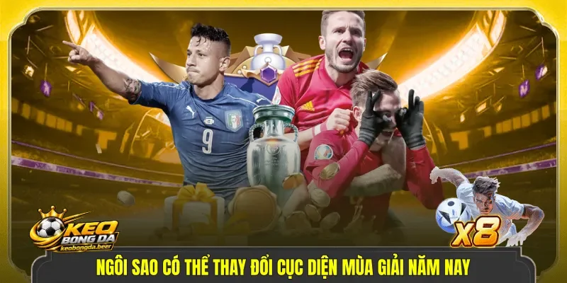Ngôi sao có thể thay đổi cục diện mùa giải năm nay