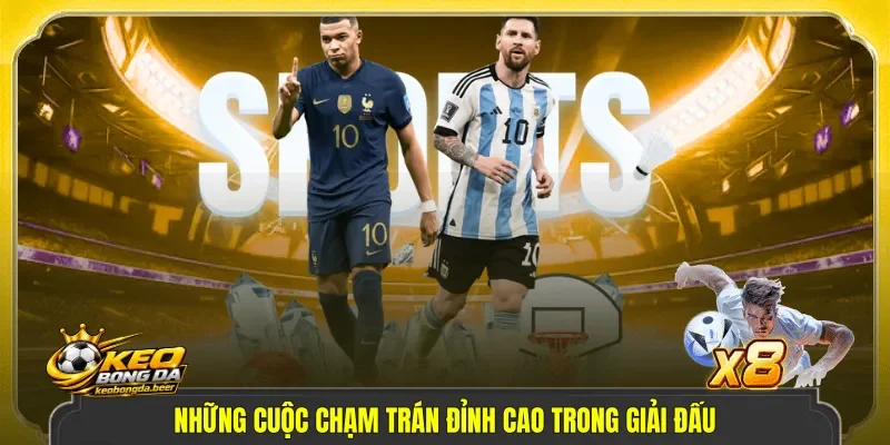Những cuộc chạm trán đỉnh cao trong giải đấu.