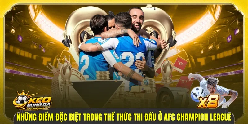 Những điểm đặc biệt trong thể thức thi đấu ở AFC Champion League