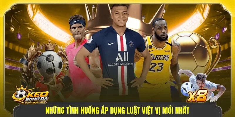 Những tình huống áp dụng luật việt vị mới nhất.