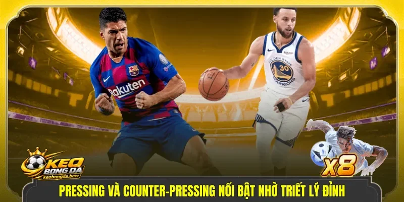 Pressing và counter-pressing nổi bật nhờ triết lý đỉnh