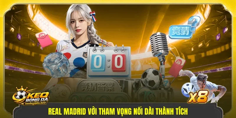 Real Madrid với tham vọng nối dài thành tích