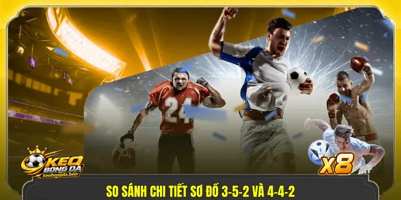 So sánh chi tiết sơ đồ 3-5-2 và 4-4-2