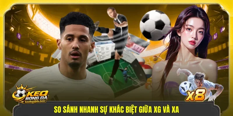 So sánh nhanh sự khác biệt giữa xG và xA