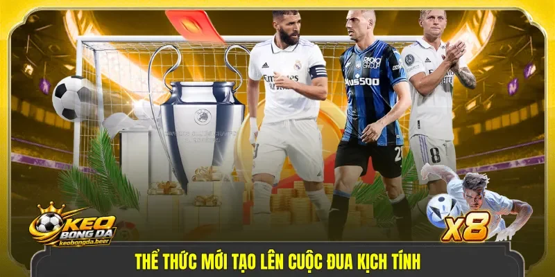 Thể thức mới tạo lên cuộc đua kịch tính