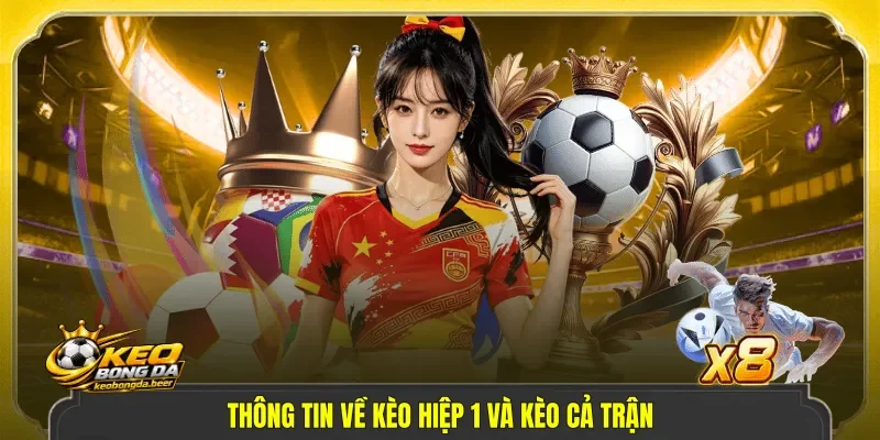 Thông tin về kèo hiệp 1 và kèo cả trận