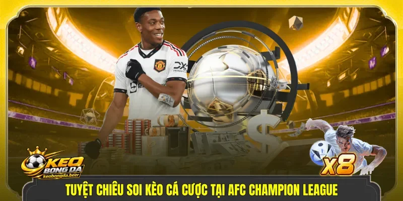 Tuyệt chiêu soi kèo cá cược tại AFC Champion League
