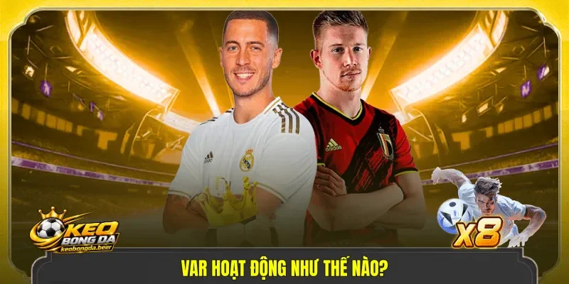 VAR hoạt động như thế nào?